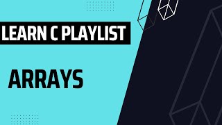 Learn C Playlist - Arrays