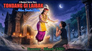 Full Story “TONDANG GI LAIBAK” || Manipuri Horror Story || NBS’s Collection