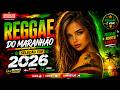 🎵💚 O MELHOR DO REGGAE REMIX INTERNACIONAL 2026 | REGGAE DO MARANHÃO ♫ MÚSICA REGGAE REMIX 2026