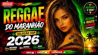 🎵💚 O MELHOR DO REGGAE REMIX INTERNACIONAL 2026 | REGGAE DO MARANHÃO ♫ MÚSICA REGGAE REMIX 2026