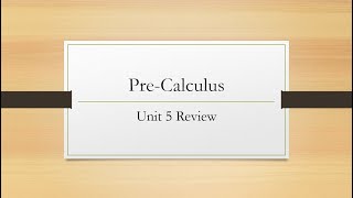 Pre Calc Unit 5 Review