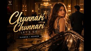 Chunnari Chunnari Let's Go (Slowed + Reverb) | Hai Jawani Toh Ishq Hona Hai | VELORA