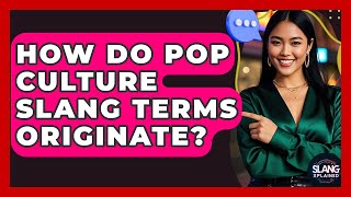 How Do Pop Culture Slang Terms Originate? - SlangXplained