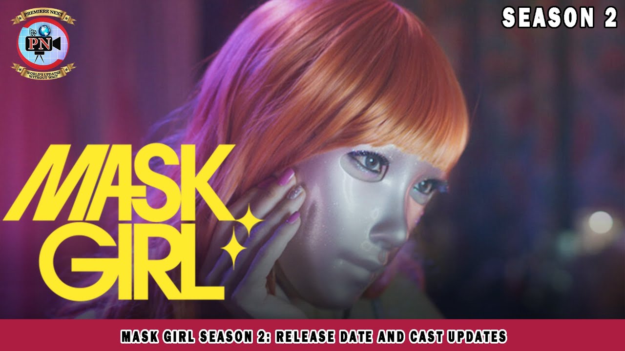 Mask Girl Season 2: Release Date And Cast Updates - Premiere Next