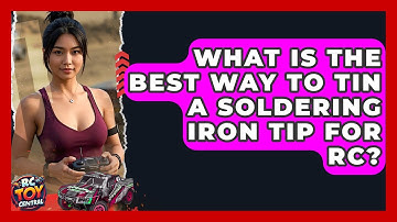 What Is The Best Way To Tin A Soldering Iron Tip For RC? - RC Toy Central