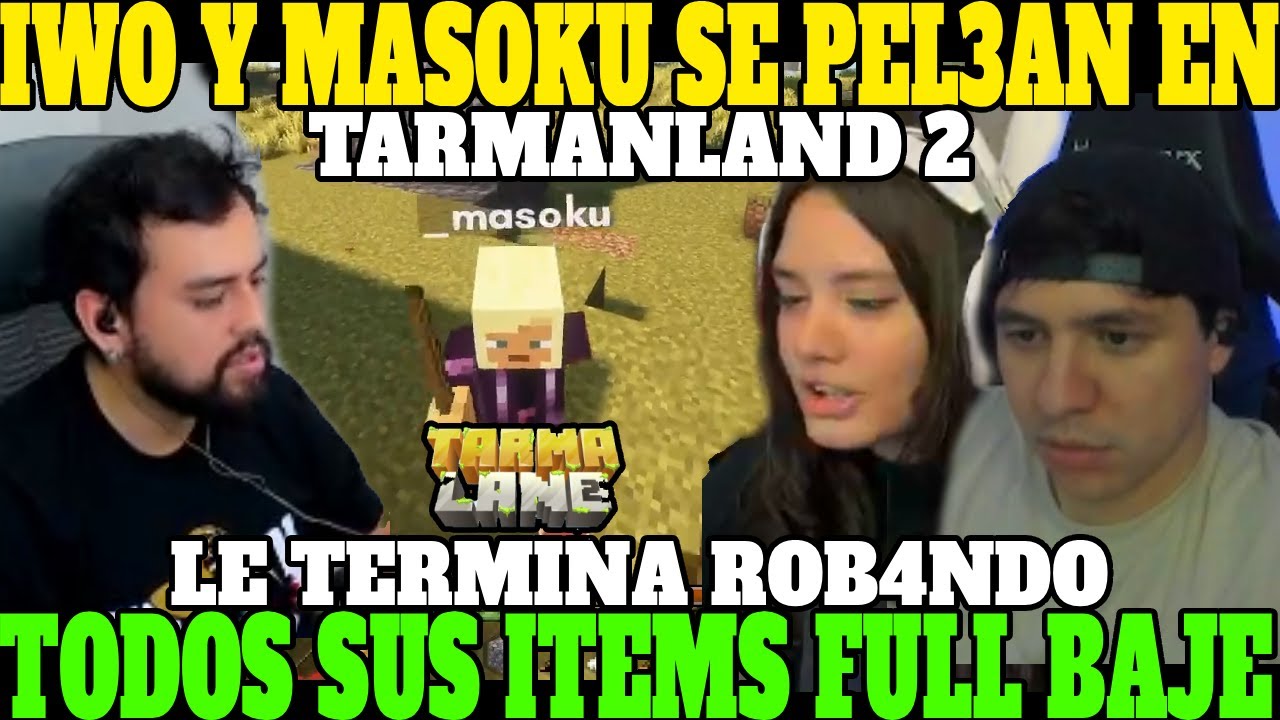 🔥IWO Y MASOKU SE P3L3AN POR ROXANNY EN TARMALAND 2🔥| DÍA 2, LE TERMINA ROB4NDO TODOS SUS ITEMS🔥