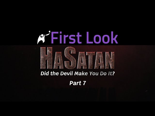 First Look | HaSatan | Did the Devil Make You Do It? | Part 7