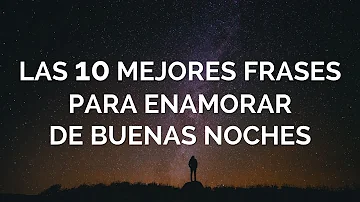 ¿Cómo enamorar con un mensaje de buenas noches?