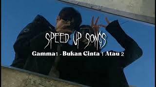 Gamma1 - Bukan Cinta 1 Atau 2 「speed up song」