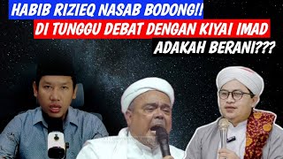 Habib Rizieq Nasab Bodong!! Di Tunggu Debat Dengan Kiyai Imad Adakah Berani???