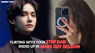 [Taehyung ff]Flirting with your step dad ended up in make our session 🥵🤚🏻
