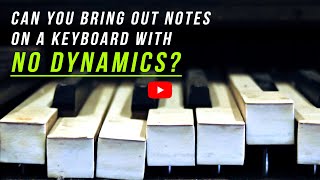 Can You Bring Out Notes on a Keyboard with NO Dynamics