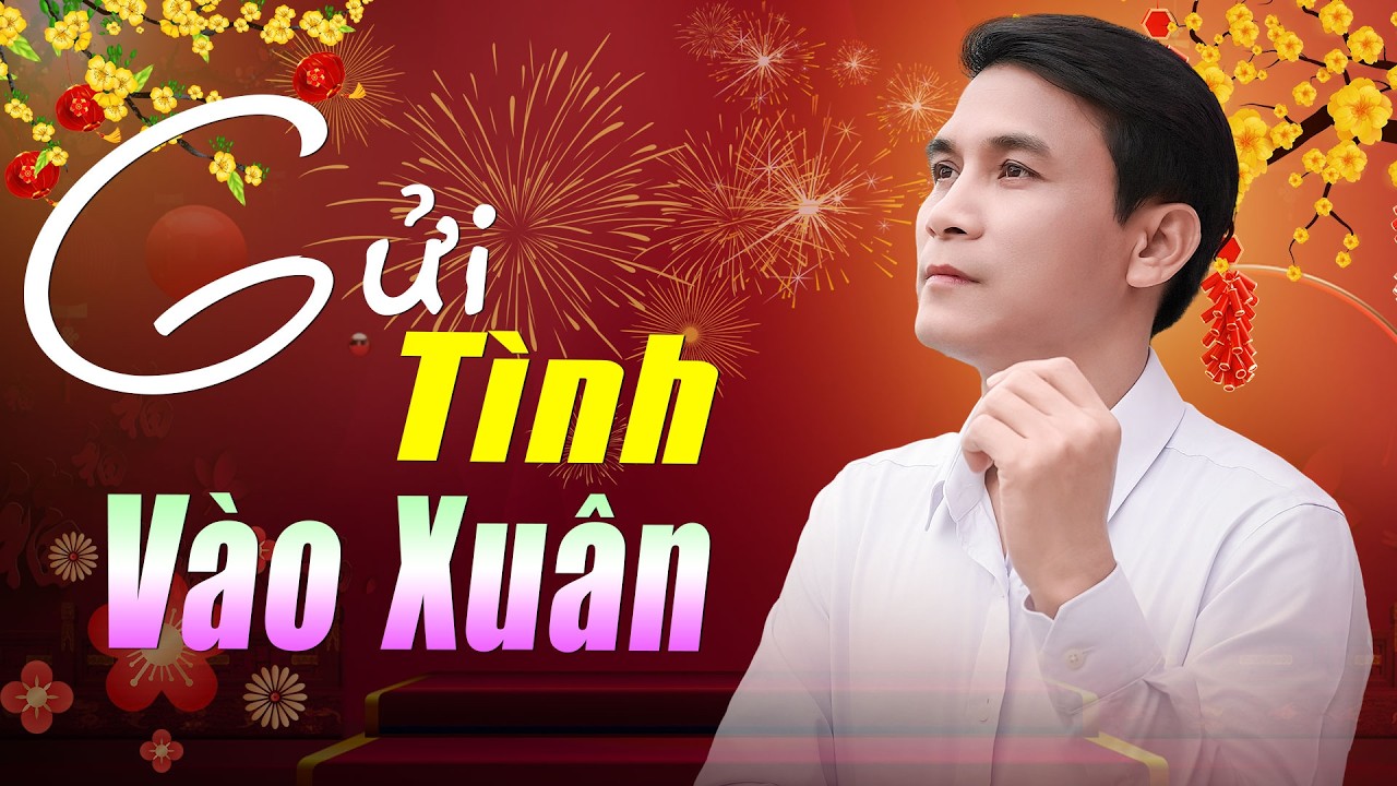 ► Gửi Tình Vào Xuân Liên Khúc Xuân Thổn Thức Con Tim Hay Nhất Mùa Tết Bính Ngọ 2026