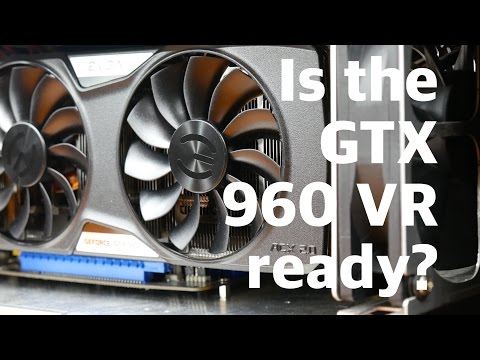 Is the GTX 960 ready for Oculus Rift and HTC Vive?