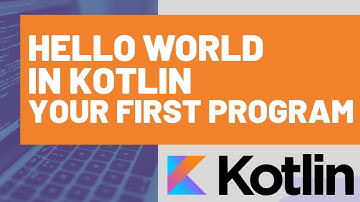 "Hello World" in Kotlin - Your First Kotlin Program