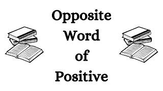 Opposite Word of Positive in English | Antonym of Positive in English