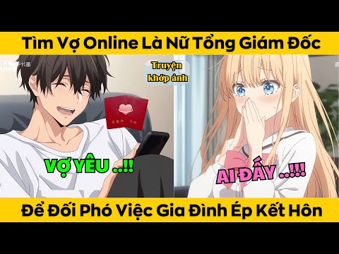 Tìm Vợ Online Là Nữ Tổng Giám Đốc – Để Đối Phó Việc Gia Đình Ép Kết Hôn 2023 mới nhất Tìm Vợ Online Là Nữ Tổng Giám Đốc – Để Đối Phó Việc Gia Đình Ép Kết Hôn 2023 mới nhất