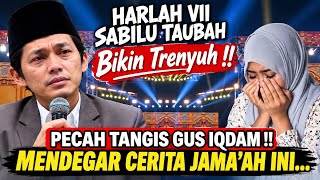 GUS IQDAM TERBARU - PECAH TANGIS GUS IQDAM MENDENGAR CERITA SEDIH JAMA'AH