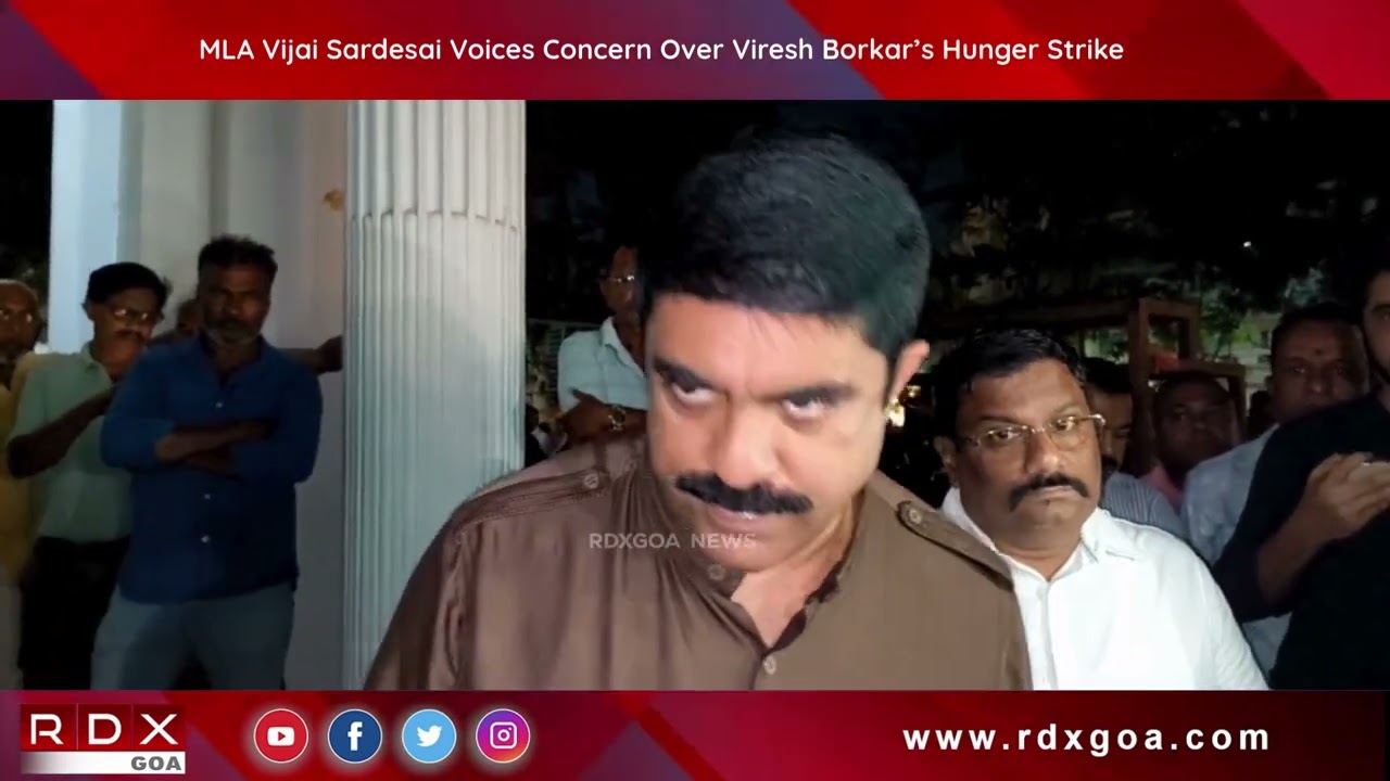 MLA Vijai Sardesai Voices Concern Over Viresh Borkar’s Hunger Strike