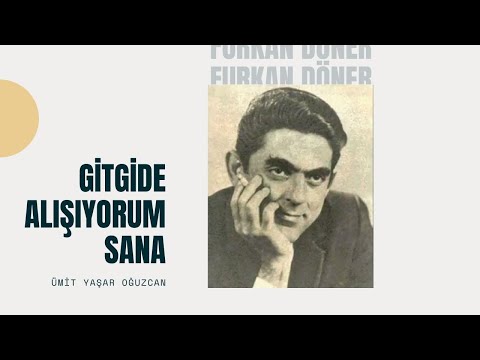 Ümit Yaşar Oğuzcan | Gitgide Alışıyorum Sana