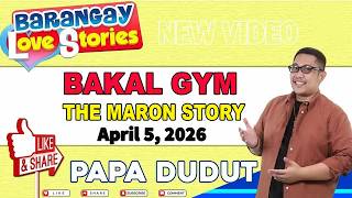 BAKAL GYM - MARON _ BARANGAY LOVE STORIES _ PAPA DUDUT STORIES _ April 5, 2026