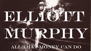 Elliott Murphy - All That Money Can Do