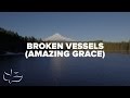Broken Vessels (Amazing Grace) | Maranatha! Music (Lyric Video)