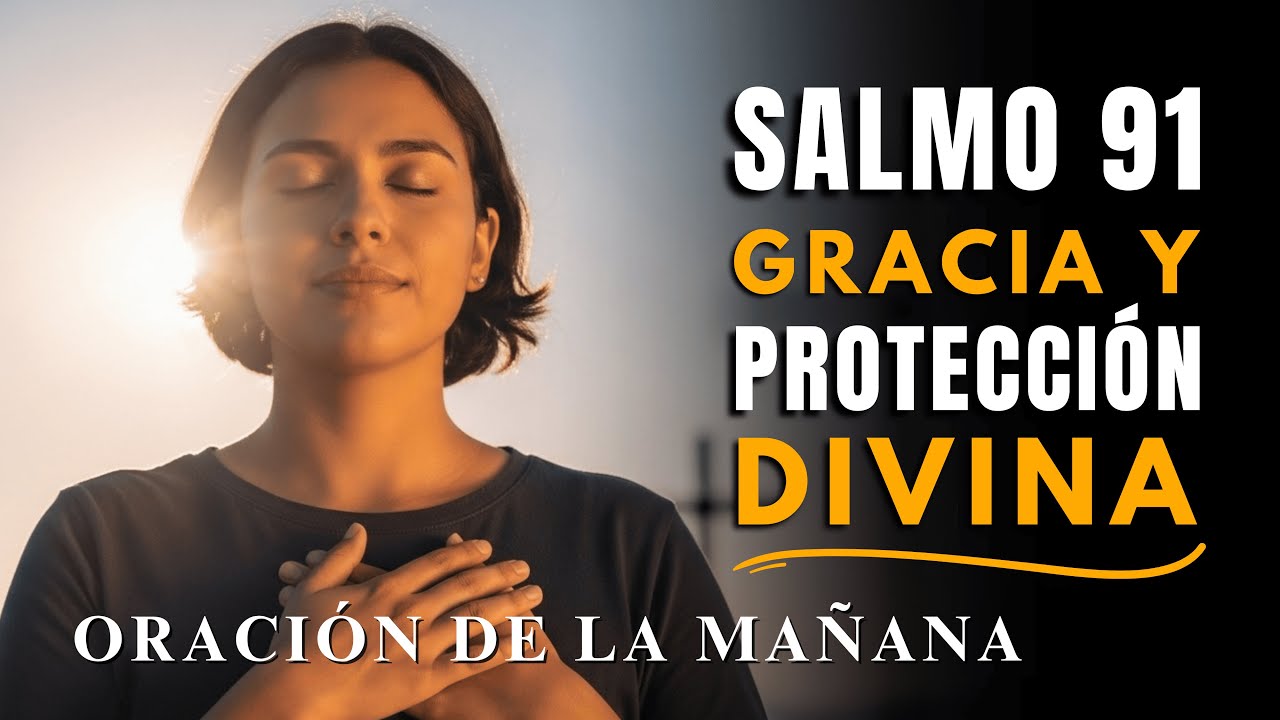 Oración de la Mañana | SALMO 91: La Gracia y Protección de Dios Te ...