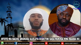 MTOTO WA BACHU ARUHUSU ALELUYA MISKITINI SASA RUKHSA KWA MAANA HII BY Shk Sabasibul-kubra Diwani