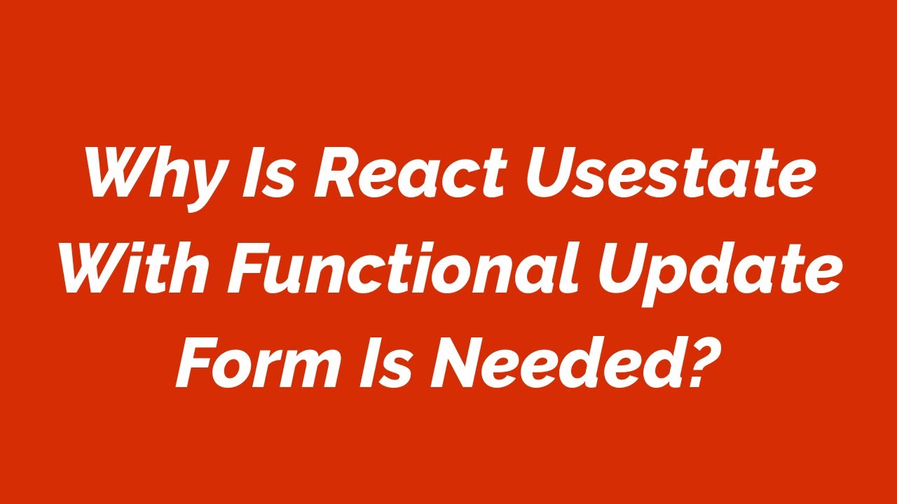 Why Is React Usestate With Functional Update Form Is Needed?