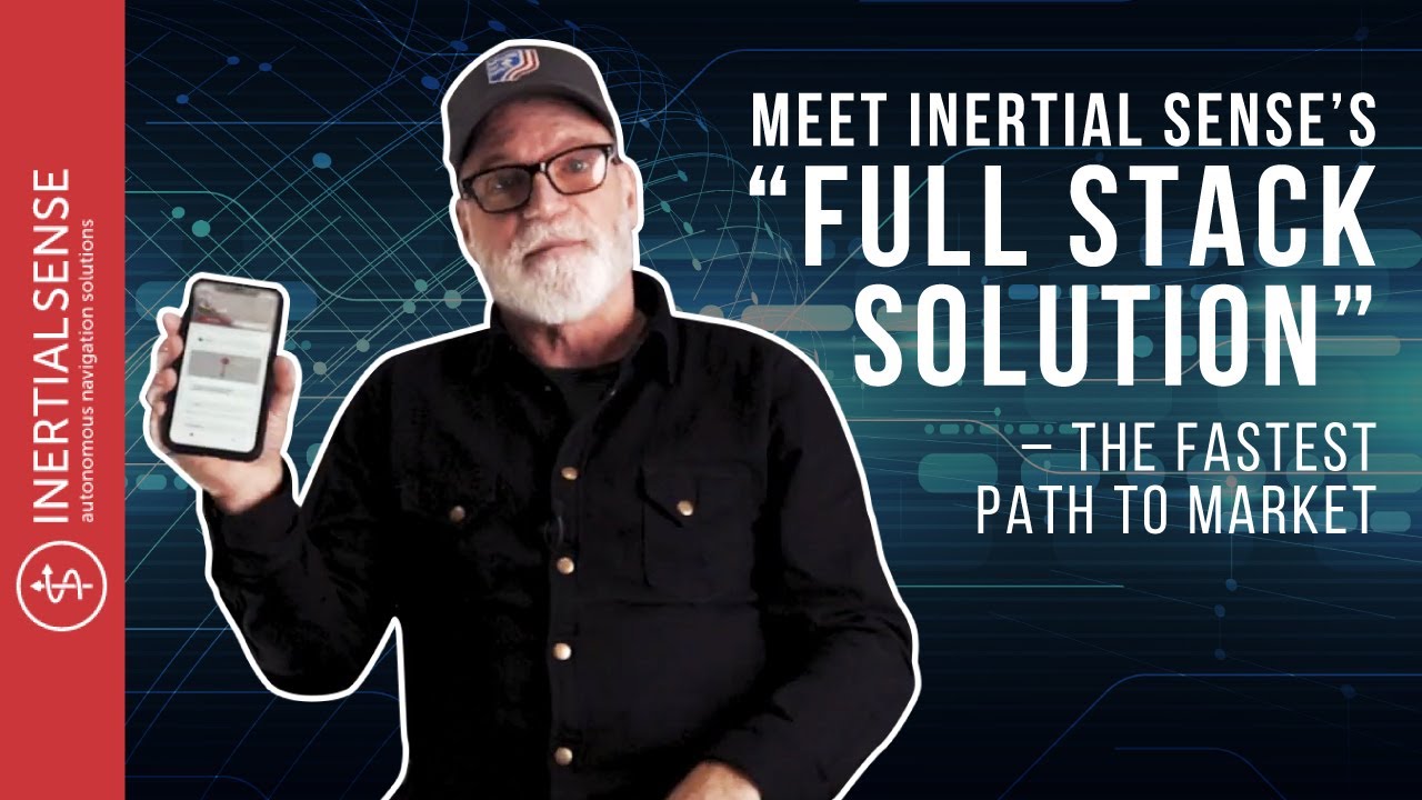 Meet Inertial Sense’s “Full Stack Solution” - The Fastest Path to Market