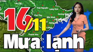 Thời tiết chi tiết các tỉnh và thành phố trên cả nước đêm nay và ngày mai 16/11