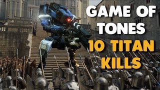 Titanfall 2 - GAME OF TONES | 10 Titan Kills in Attrition