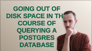 Celebrity Dba: Going out of disk space in the course of querying a postgres database Wealth