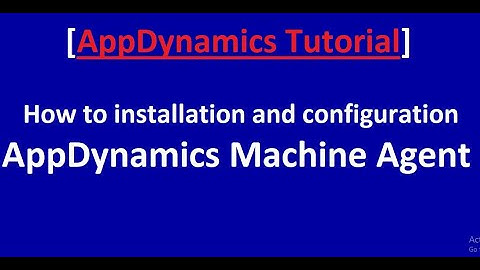 How to installation and configuration AppDynamics Machine Agent