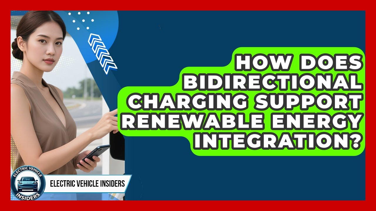 How Does Bidirectional Charging Support Renewable Energy Integration?