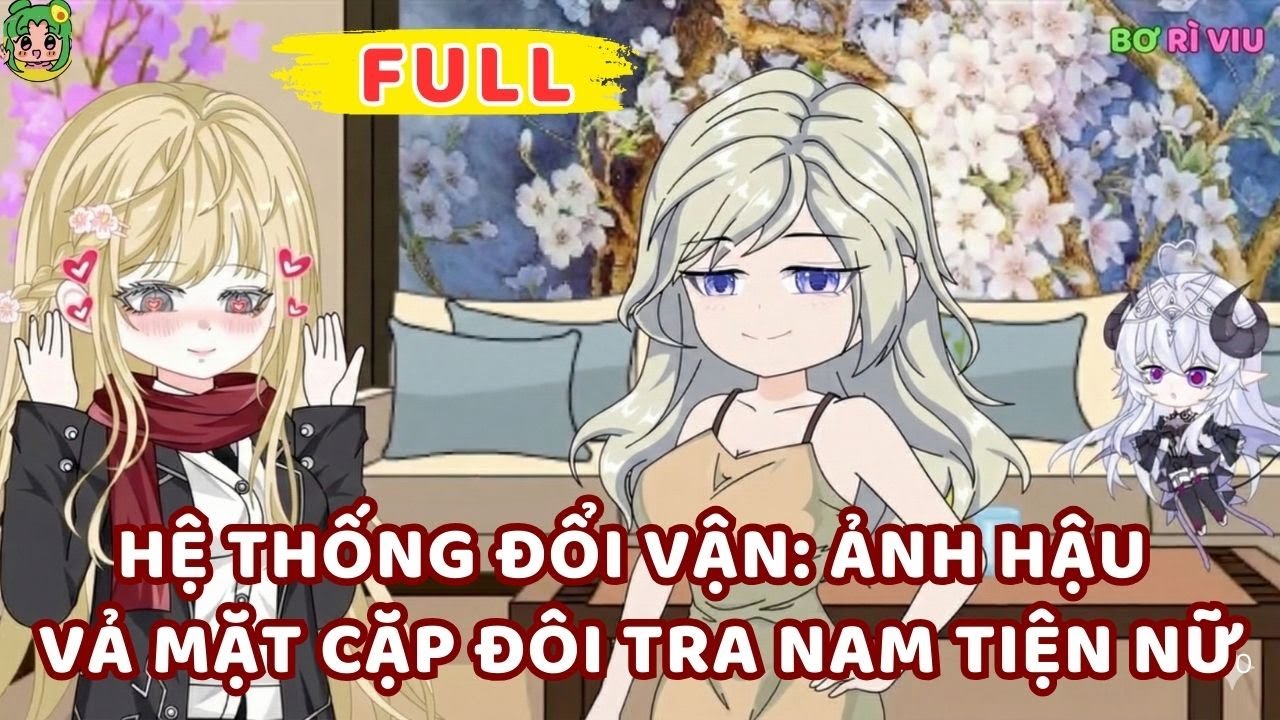 Full Bộ | Hệ Thống Đổi Vận: Ảnh Hậu Vả Mặt Cặp Đôi Tra Nam Tiện Nữ |  Bơ Rì Viu Official