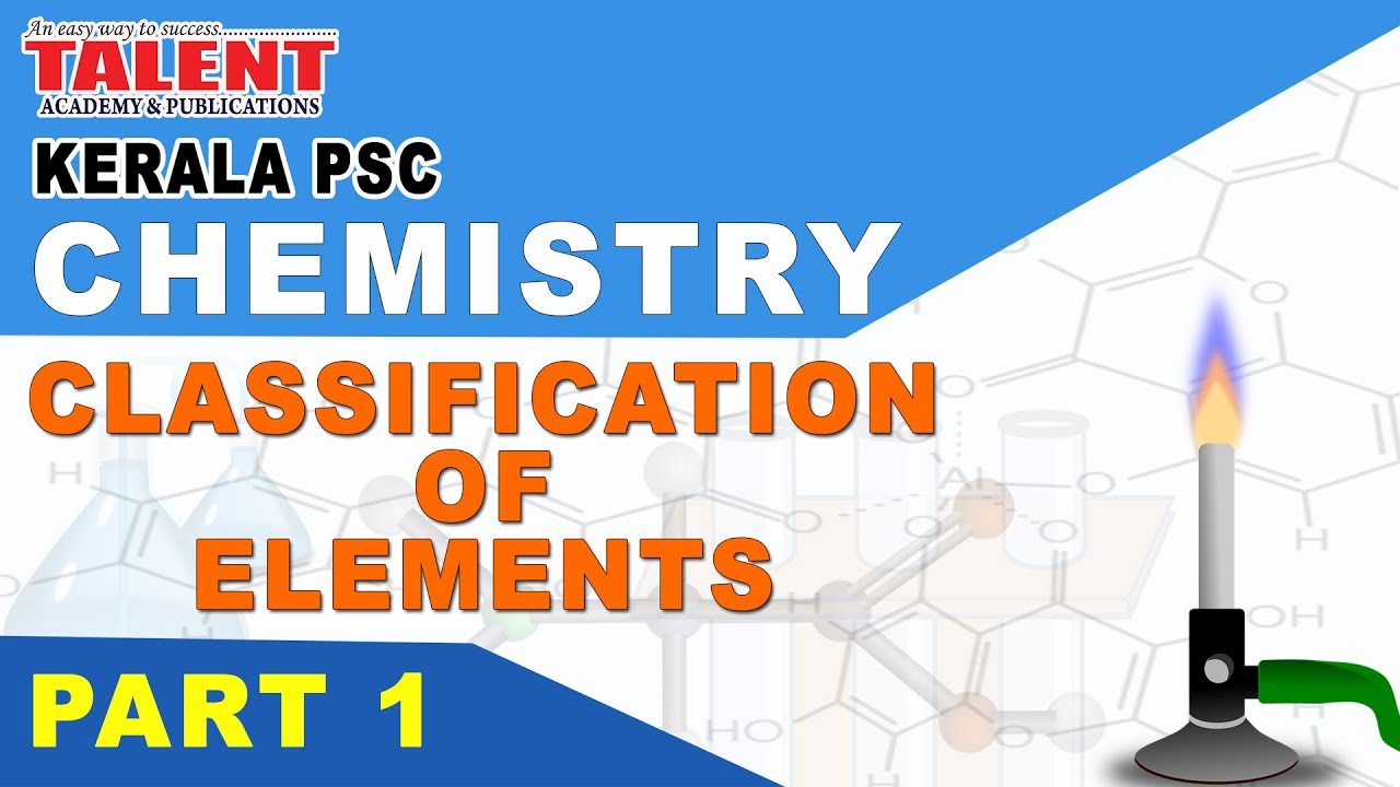 KERALA PSC |  Talent Academy | University Assistant | CHEMISTRY - CLASSIFICATION OF ELEMENTS PART 1