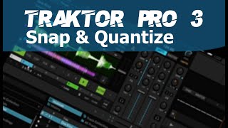 Traktor Pro 3 Snap & Quantize