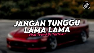 Dj Dont Wait For A Long Time Sound Plat Kt Remix Viral Fyp On Tiktok Latest 2025