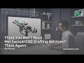Think You Don't Need Mechanical CAD Drafting Services? |Siliconec