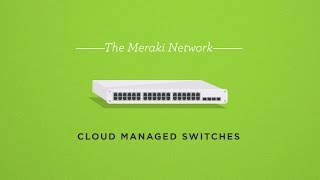 The Meraki Network: Cloud Managed Switches