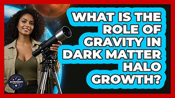 What Is The Role Of Gravity In Dark Matter Halo Growth?