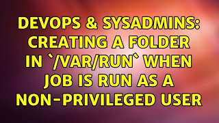 Celebrity DevOps & SysAdmins: Creating a folder in `/var/run` when job is run as a non-privileged user Wealth