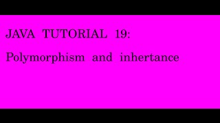 JAVA TUTORIAL 19 polymorphism and inheritence