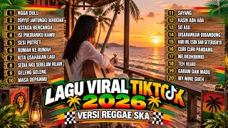 LAGU VIRAL TIKTOK 2026 NONSTOP 🎶 | REGGAE SKA VIBES | Full Playlist