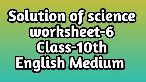 Solution of science worksheet-6 of class-10 in English | Science Class -10th | Learning Zone