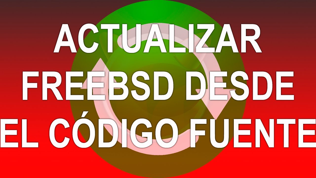 FreeBSD Upgrading. Actualizar FreeBSD desde el codigo fuente. WORLD KERNEL SRC