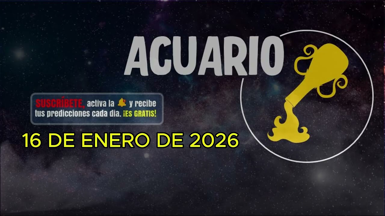 Horóscopo del día – signo ACUARIO- 16 de Enero de 2026.