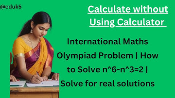 International Maths Olympiad Problem | How to Solve n^6-n^3=2 | Solve for real solutions | @eduk5 |